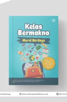Kelas Bermakna, Murid Berdaya: Panduan Praktis Taksonomi, Strategi Berpikir, dan Perangkat Ajar PAUD hingga SMP
