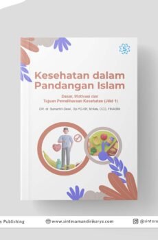 KESEHATAN DALAM PANDANGAN ISLAM: Dasar, Motivasi dan Tujuan Pemeliharaan Kesehatan (Jilid 1)