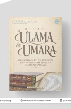 RELASI ULAMA & UMARA: Membangun Relasi Korektif dan Partisipatif Berbasis Tafsir Nusantara