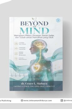 Beyond the Mind: Memahami Pikiran, Perasaan, Bawah Sadar, dan Tubuh untuk Pemulihan yang Utuh